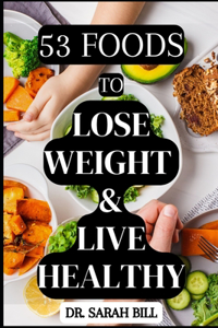 53 Foods to Lose Weight & Live Healthy