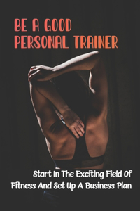 Be A Good Personal Trainer