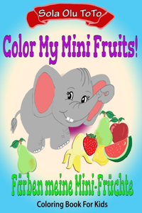 Color My Mini Fruits Bilingual Coloring Activity Book Learning Deutsche, Fun Packed Kids Game Coloring Book Bilingual Coloring In English and German, Rhymes and More!
