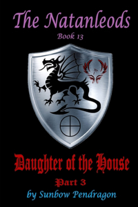 Natanleods, Book 13, Daughter of the House, Part 3