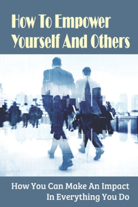 How To Empower Yourself And Others