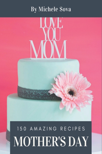 150 Amazing Mother's Day Recipes