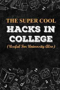 The Super Cool Hacks In College (Useful For University Also)