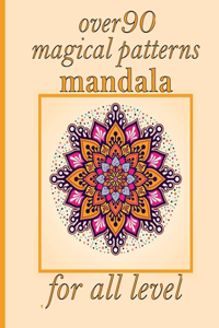 over 90 magical patterns mandala for all level: Mandalas-Coloring Book For Adults-Top Spiral Binding-An Adult Coloring Book with Fun, Easy, and Relaxing Coloring Page