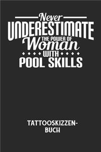 NEVER UNDERESTIMATE THE POWER OF WOMAN WITH POOL SKILLS - Tattooskizzenbuch