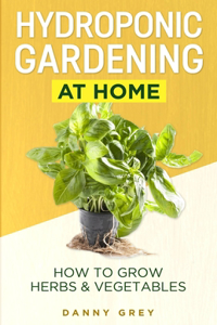 Hydroponic Gardening At Home: How To Grow Herbs & Vegetables