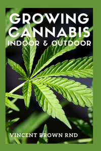 Growing Cannabis Indoor & Outdoor