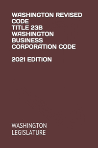 Washington Revised Code Title 23b Washington Business Corporation Code 2021 Edition