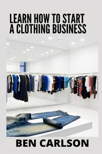 Learn How To Start A Clothing Business
