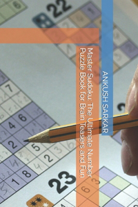 Master Sudoku: The Ultimate Number Puzzle Book for Brain Teasers and Fun