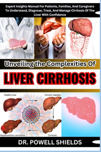 Unveiling The Complexities Of LIVER CIRRHOSIS