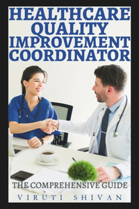 Healthcare Quality Improvement Coordinator - The Comprehensive Guide