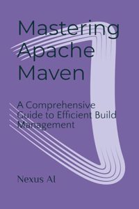 Mastering Apache Maven