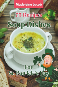 75 Recipes Soup Dishes For St Patrick's Day