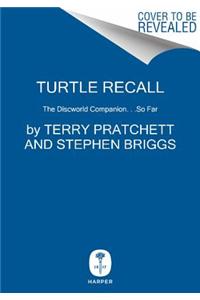 Turtle Recall: The Discworld Companion... So Far: The Discworld Companion... So Far