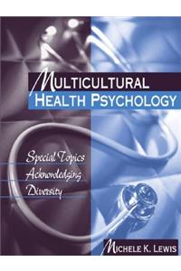 Multicultural Health Psychology: Special Topics Acknowledging Diversity: Special Topics Acknowledging Diversity