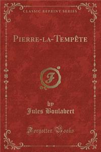 Pierre-La-Tempète (Classic Reprint)