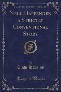 Nell Haffenden a Strictly Conventional Story (Classic Reprint)