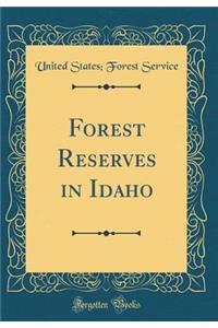 Forest Reserves in Idaho (Classic Reprint)