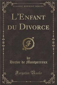 L'Enfant Du Divorce (Classic Reprint)