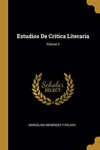 Estudios De Crítica Literaria; Volume 3
