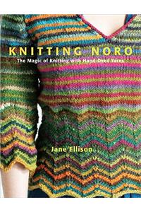 Knitting Noro: The Magic of Knitting with Hand-Dyed Yarns