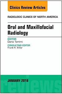 Oral and Maxillofacial Radiology, an Issue of Radiologic Clinics of North America