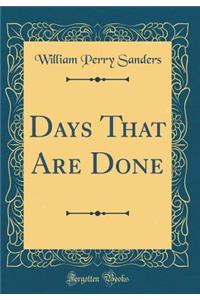 Days That Are Done (Classic Reprint)