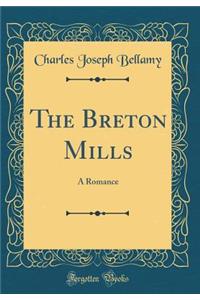 The Breton Mills: A Romance (Classic Reprint)