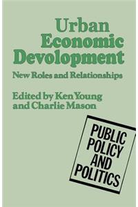 Urban Economic Development: New Roles and Relationships: New Roles and Relationships