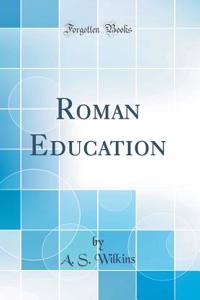 Roman Education (Classic Reprint)