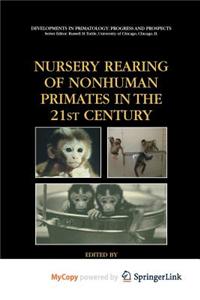 Nursery Rearing of Nonhuman Primates in the 21st Century
