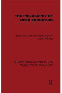 Philosophy of Open Education (International Library of the Philosophy of Education Volume 15)