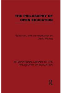 The Philosophy of Open Education (International Library of the Philosophy of Education Volume 15)