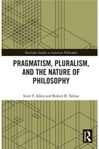 Pragmatism, Pluralism, and the Nature of Philosophy