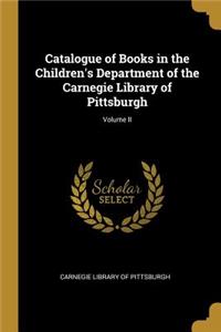 Catalogue of Books in the Children's Department of the Carnegie Library of Pittsburgh; Volume II