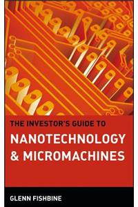 The Investor's Guide to Nanotechnology & Micromachines