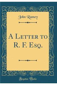 A Letter to R. F. Esq. (Classic Reprint)