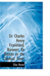 Sir Charles Henry Frankland, Baronet