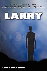 Larry: A Young Man's Simple Dreams, Which Turned Into Very Real and Deadly Visions...