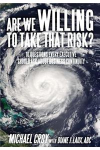 Are We Willing To Take That Risk?