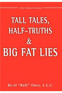 Tall Tales, Half-Truths, and Big Fat Lies!