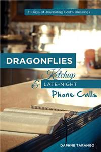 Dragonflies, Ketchup, and Late-Night Phone Calls