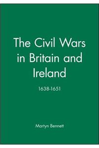 The Civil Wars in Britain and Ireland 1638-1651