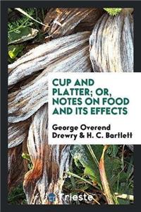 Cup and Platter; Or, Notes on Food and Its Effects