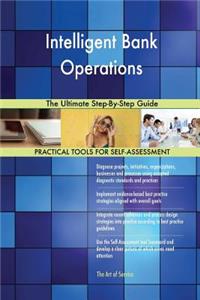 Intelligent Bank Operations The Ultimate Step-By-Step Guide
