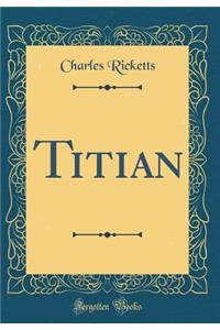 Titian (Classic Reprint)