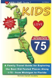 Kids Love I-75, 2nd Edition: Your Family Travel Guide to Exploring the Best Kid-Tested Places Along I-75. 400 Fun Stops & Unique Spots from Michigan to Miami