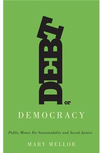 Debt or Democracy: Public Money for Sustainability and Social Justice