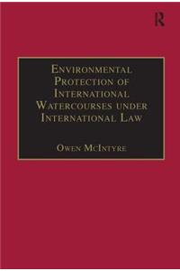 Environmental Protection of International Watercourses Under International Law